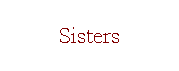 Text Box: Sisters
