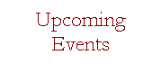 Text Box: Upcoming Events
